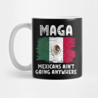 MAGA - MEXICANS AIN’T GOING ANYWHERE Mug
